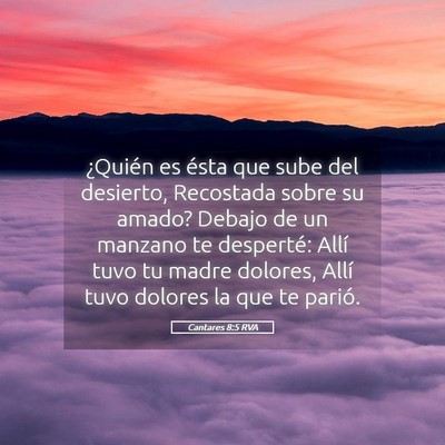 Picture 05 - Cantares 8:5 RVA - ¿Quién es ésta que sube del desierto, - Bible Verse Picture
