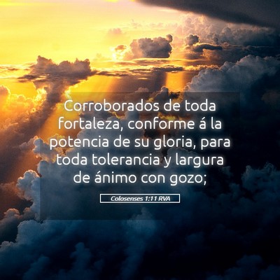Picture 05 - Colosenses 1:11 RVA - Corroborados de toda fortaleza, conforme á la - Bible Verse Picture