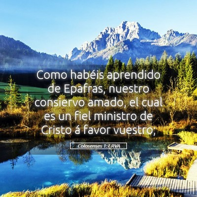 Picture 05 - Colosenses 1:7 RVA - Como habéis aprendido de Epafras, nuestro - Bible Verse Picture