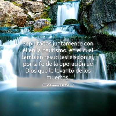 Picture 05 - Colosenses 2:12 RVA - Sepultados juntamente con él en la bautismo, en - Bible Verse Picture