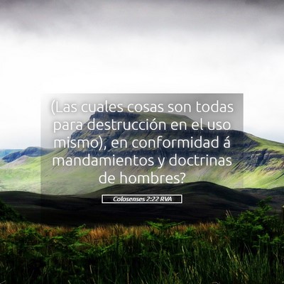 Picture 05 - Colosenses 2:22 RVA - (Las cuales cosas son todas para destrucción en - Bible Verse Picture