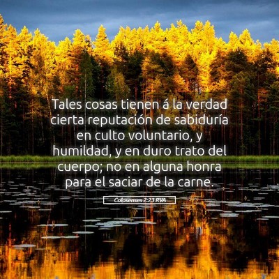 Picture 05 - Colosenses 2:23 RVA - Tales cosas tienen á la verdad cierta - Bible Verse Picture