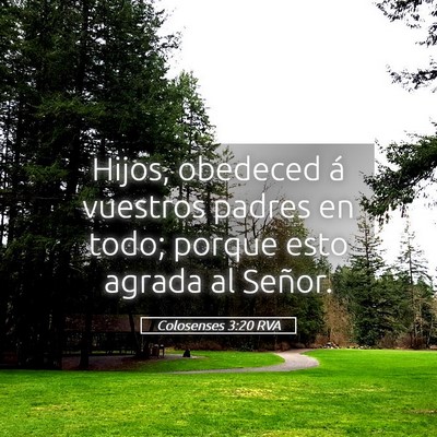 Picture 05 - Colosenses 3:20 RVA - Hijos, obedeced á vuestros padres en todo; - Bible Verse Picture