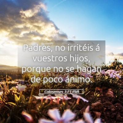 Picture 05 - Colosenses 3:21 RVA - Padres, no irritéis á vuestros hijos, porque no - Bible Verse Picture