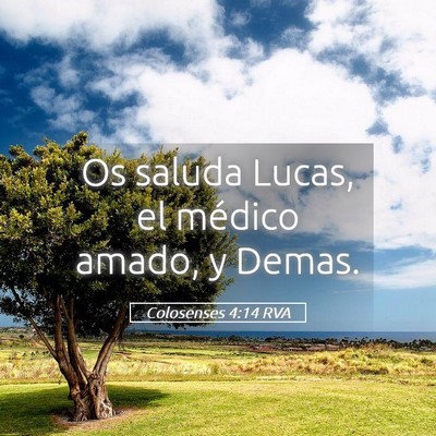 Picture 05 - Colosenses 4:14 RVA - Os saluda Lucas, el médico amado, y - Bible Verse Picture