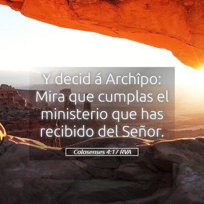 Picture 05 - Colosenses 4:17 RVA - Y decid á Archîpo: Mira que cumplas el - Bible Verse Picture