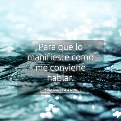 Picture 05 - Colosenses 4:4 RVA - Para que lo manifieste como me conviene - Bible Verse Picture