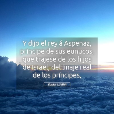 Picture 05 - Daniel 1:3 RVA - Y dijo el rey á Aspenaz, príncipe de sus - Bible Verse Picture