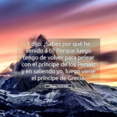 Picture 05 - Daniel 10:20 RVA - Y dijo: ¿Sabes por qué he venido á ti? Porque - Bible Verse Picture