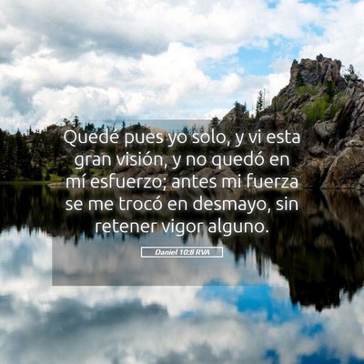 Picture 05 - Daniel 10:8 RVA - Quedé pues yo solo, y vi esta gran visión, y no - Bible Verse Picture