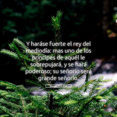 Picture 05 - Daniel 11:5 RVA - Y haráse fuerte el rey del mediodía: mas uno de - Bible Verse Picture