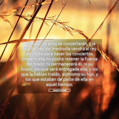 Picture 05 - Daniel 11:6 RVA - Y al cabo de años se concertarán, y la hija del - Bible Verse Picture