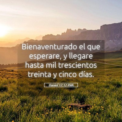 Picture 05 - Daniel 12:12 RVA - Bienaventurado el que esperare, y llegare hasta - Bible Verse Picture