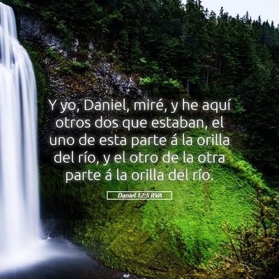 Picture 05 - Daniel 12:5 RVA - Y yo, Daniel, miré, y he aquí otros dos que - Bible Verse Picture