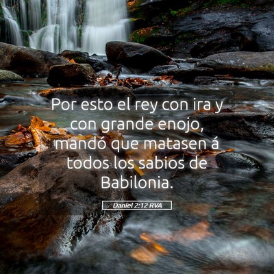 Picture 05 - Daniel 2:12 RVA - Por esto el rey con ira y con grande enojo, - Bible Verse Picture