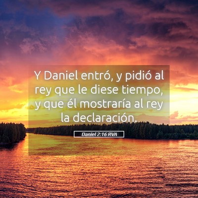 Picture 05 - Daniel 2:16 RVA - Y Daniel entró, y pidió al rey que le diese - Bible Verse Picture