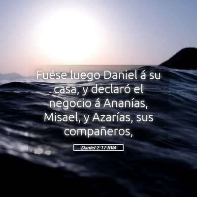 Picture 05 - Daniel 2:17 RVA - Fuése luego Daniel á su casa, y declaró el - Bible Verse Picture