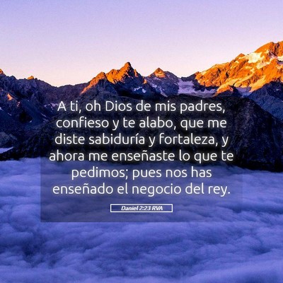 Picture 05 - Daniel 2:23 RVA - A ti, oh Dios de mis padres, confieso y te alabo, - Bible Verse Picture