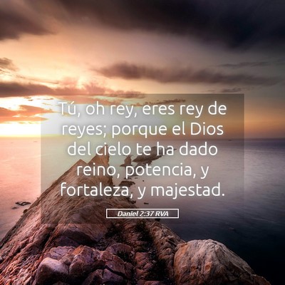 Picture 05 - Daniel 2:37 RVA - Tú, oh rey, eres rey de reyes; porque el Dios - Bible Verse Picture