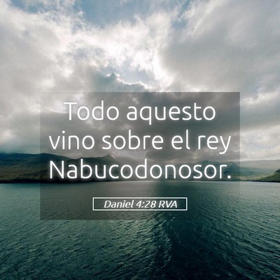 Picture 05 - Daniel 4:28 RVA - Todo aquesto vino sobre el rey - Bible Verse Picture