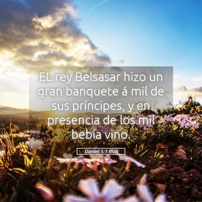 Picture 05 - Daniel 5:1 RVA - EL rey Belsasar hizo un gran banquete á mil de - Bible Verse Picture