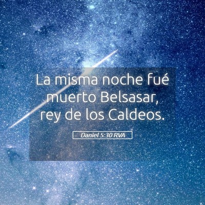 Picture 05 - Daniel 5:30 RVA - La misma noche fué muerto Belsasar, rey de los - Bible Verse Picture