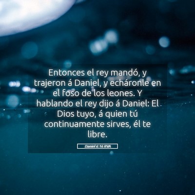 Picture 05 - Daniel 6:16 RVA - Entonces el rey mandó, y trajeron á Daniel, y - Bible Verse Picture
