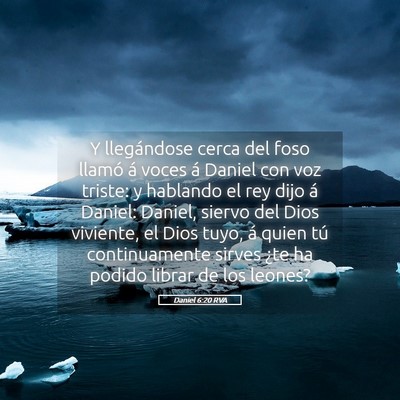 Picture 05 - Daniel 6:20 RVA - Y llegándose cerca del foso llamó á voces á - Bible Verse Picture
