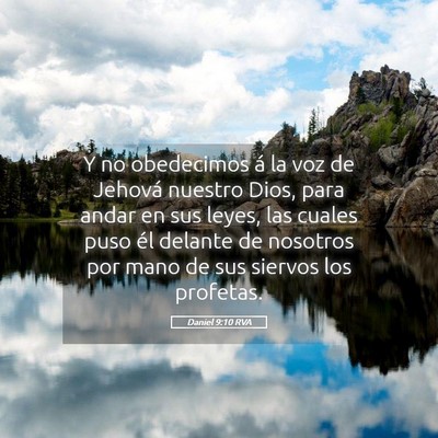 Picture 05 - Daniel 9:10 RVA - Y no obedecimos á la voz de Jehová nuestro - Bible Verse Picture