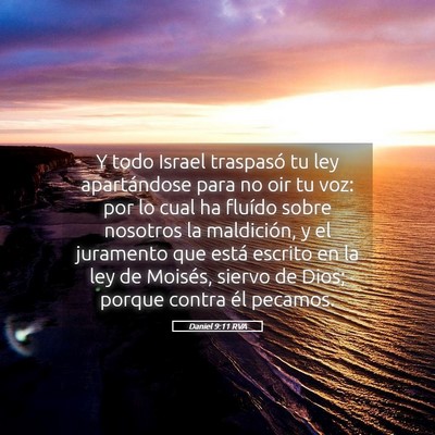 Picture 05 - Daniel 9:11 RVA - Y todo Israel traspasó tu ley apartándose para - Bible Verse Picture
