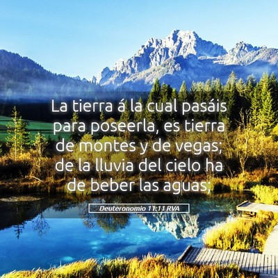 Picture 05 - Deuteronomio 11:11 RVA - La tierra á la cual pasáis para poseerla, es - Bible Verse Picture