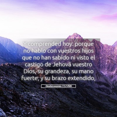 Picture 05 - Deuteronomio 11:2 RVA - Y comprended hoy: porque no hablo con vuestros - Bible Verse Picture