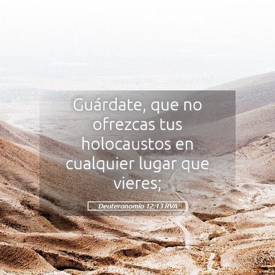 Picture 05 - Deuteronomio 12:13 RVA - Guárdate, que no ofrezcas tus holocaustos en - Bible Verse Picture