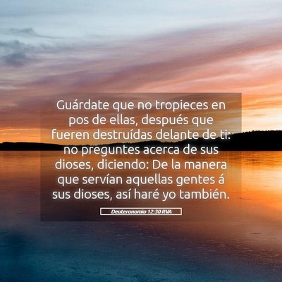 Picture 05 - Deuteronomio 12:30 RVA - Guárdate que no tropieces en pos de ellas, - Bible Verse Picture