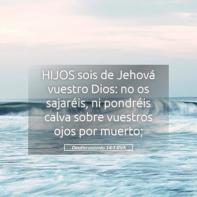 Picture 05 - Deuteronomio 14:1 RVA - HIJOS sois de Jehová vuestro Dios: no os - Bible Verse Picture