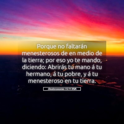 Picture 05 - Deuteronomio 15:11 RVA - Porque no faltarán menesterosos de en medio de - Bible Verse Picture