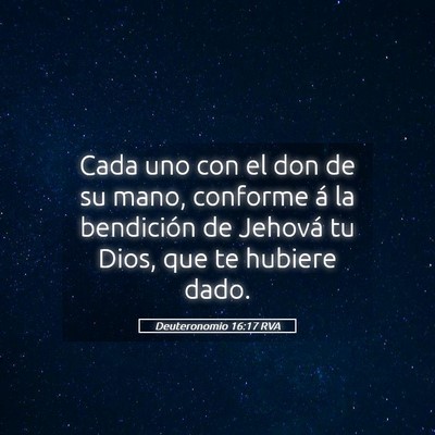 Picture 05 - Deuteronomio 16:17 RVA - Cada uno con el don de su mano, conforme á la - Bible Verse Picture
