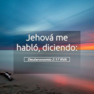 Picture 05 - Deuteronomio 2:17 RVA - Jehová me habló, - Bible Verse Picture