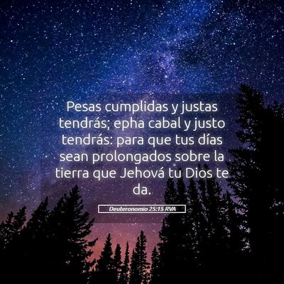 Picture 05 - Deuteronomio 25:15 RVA - Pesas cumplidas y justas tendrás; epha cabal y - Bible Verse Picture