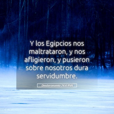 Picture 05 - Deuteronomio 26:6 RVA - Y los Egipcios nos maltrataron, y nos afligieron, - Bible Verse Picture