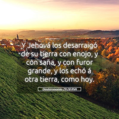 Picture 05 - Deuteronomio 29:28 RVA - Y Jehová los desarraigó de su tierra con enojo, - Bible Verse Picture