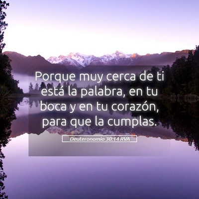 Picture 05 - Deuteronomio 30:14 RVA - Porque muy cerca de ti está la palabra, en tu - Bible Verse Picture