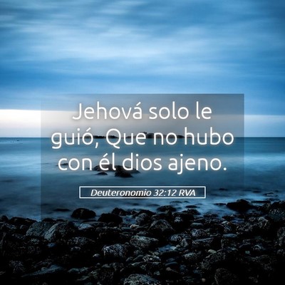 Picture 05 - Deuteronomio 32:12 RVA - Jehová solo le guió, Que no hubo con él dios - Bible Verse Picture