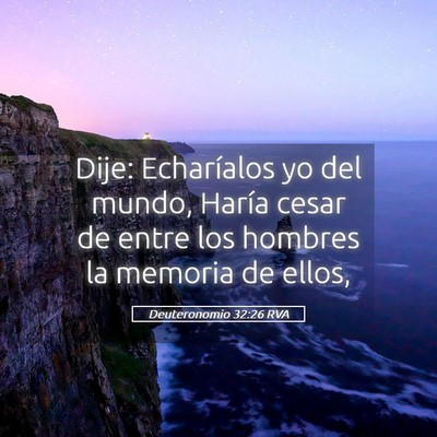 Picture 05 - Deuteronomio 32:26 RVA - Dije: Echaríalos yo del mundo, Haría cesar de - Bible Verse Picture