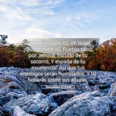 Picture 05 - Deuteronomio 33:29 RVA - Bienaventurado tú, oh Israel, ¿Quién como tú, - Bible Verse Picture