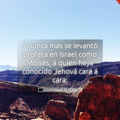 Picture 05 - Deuteronomio 34:10 RVA - Y nunca más se levantó profeta en Israel como - Bible Verse Picture