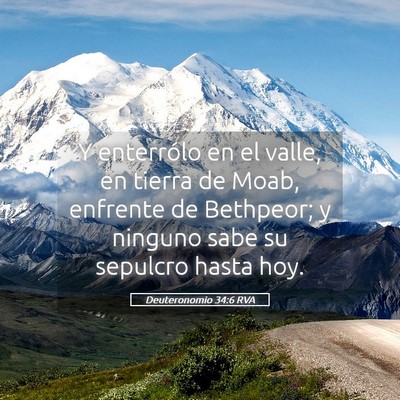 Picture 05 - Deuteronomio 34:6 RVA - Y enterrólo en el valle, en tierra de Moab, - Bible Verse Picture