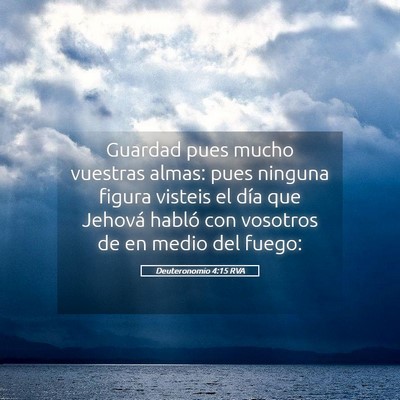 Picture 05 - Deuteronomio 4:15 RVA - Guardad pues mucho vuestras almas: pues ninguna - Bible Verse Picture