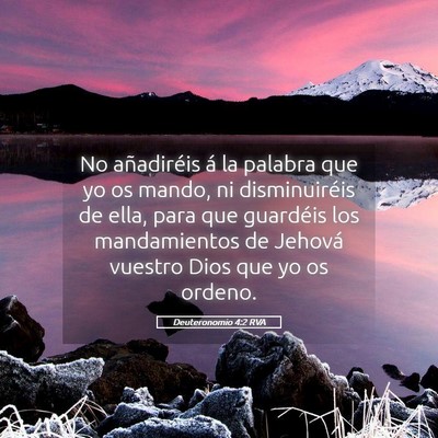 Picture 05 - Deuteronomio 4:2 RVA - No añadiréis á la palabra que yo os mando, ni - Bible Verse Picture