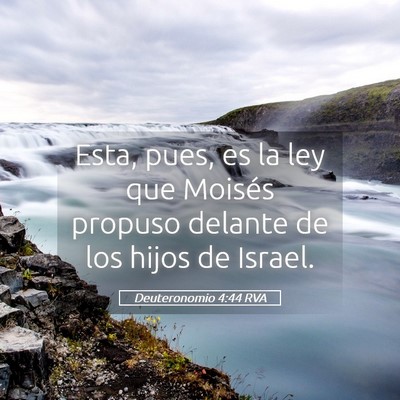 Picture 05 - Deuteronomio 4:44 RVA - Esta, pues, es la ley que Moisés propuso delante - Bible Verse Picture